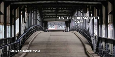 Üst Geçidin Maliyeti 2025