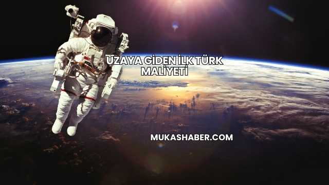 Uzaya Giden İlk Türk Maliyeti