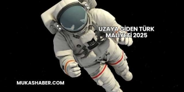 Uzaya Giden Türk Maliyeti 2025
