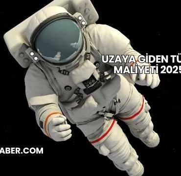Uzaya Giden Türk Maliyeti 2025