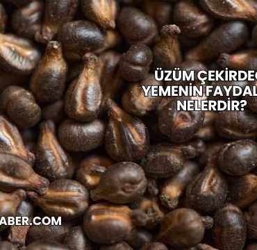 Üzüm Çekirdeği Yemenin Faydaları Nelerdir?