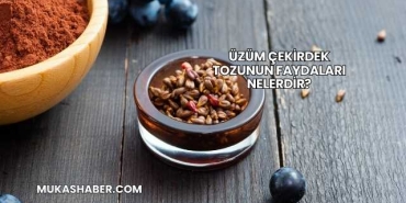 Üzüm Çekirdek Tozunun Faydaları Nelerdir?