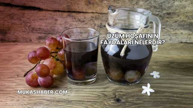 Üzüm Hoşafının Faydaları Nelerdir?