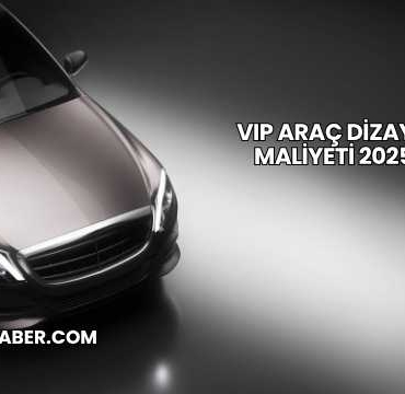 VIP Araç Dizayn Maliyeti 2025