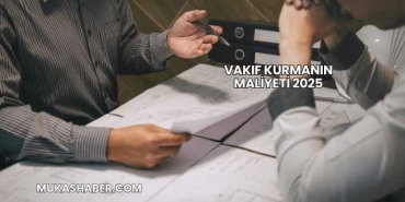 Vakıf Kurmanın Maliyeti 2025