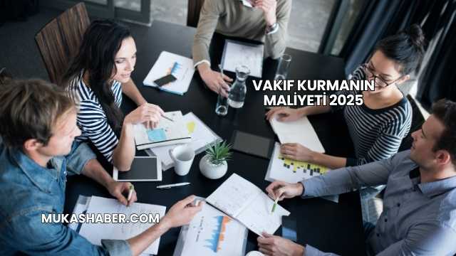 Vakıf Kurmanın Maliyeti 2025