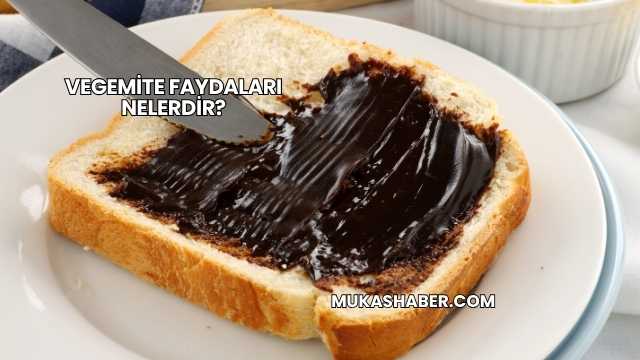 Vegemite Faydaları Nelerdir?