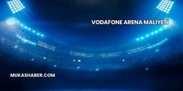 Vodafone Arena Maliyeti