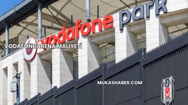 Vodafone Arena Maliyeti
