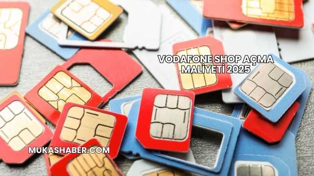 Vodafone Shop Açma Maliyeti 2025