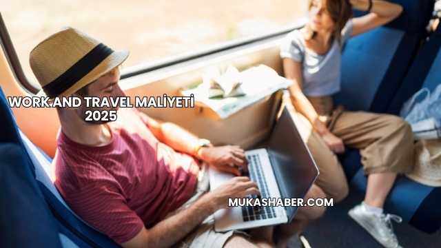 Work and Travel Maliyeti 2025