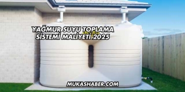Yağmur Suyu Toplama Sistemi Maliyeti 2025