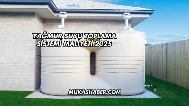 Yağmur Suyu Toplama Sistemi Maliyeti 2025