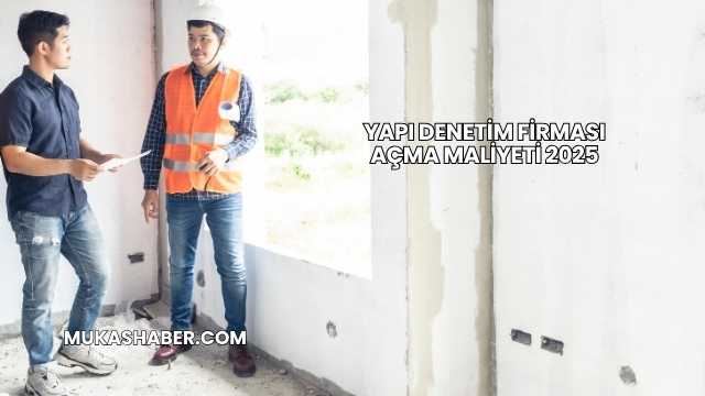 Yapı Denetim Firması Açma Maliyeti 2025