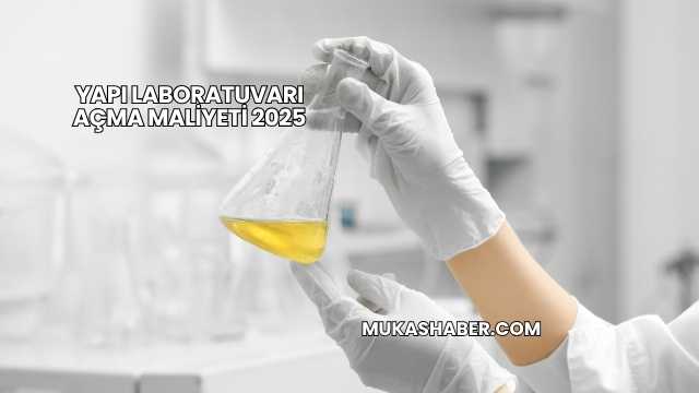 Yapı Laboratuvarı Açma Maliyeti 2025