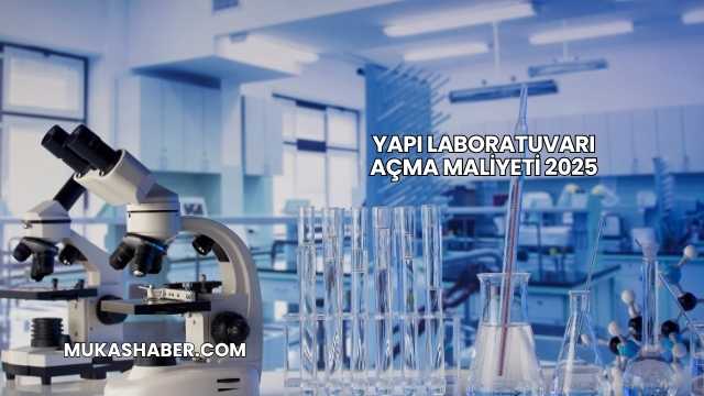 Yapı Laboratuvarı Açma Maliyeti 2025