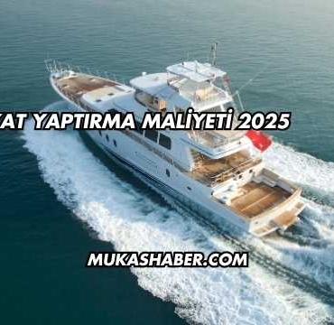 Yat Yaptırma Maliyeti 2025