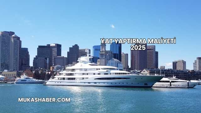 Yat Yaptırma Maliyeti 2025