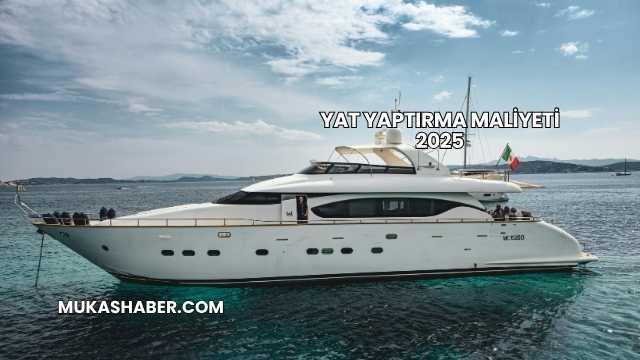 Yat Yaptırma Maliyeti 2025