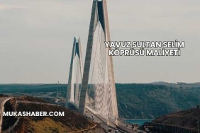 Yavuz Sultan Selim Köprüsü Maliyeti