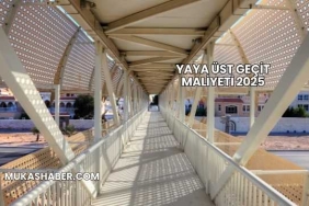 Yaya Üst Geçit Maliyeti 2025