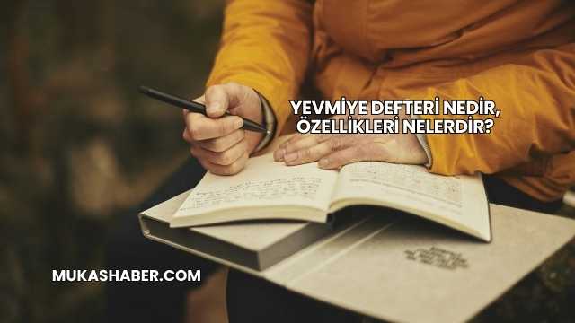 Yevmiye Defteri Nedir, Özellikleri Nelerdir?