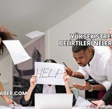 Yüksek Stres Belirtileri Nelerdir?