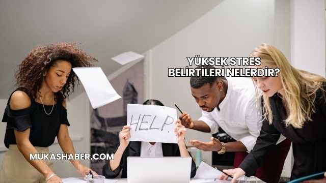 Yüksek Stres Belirtileri Nelerdir?