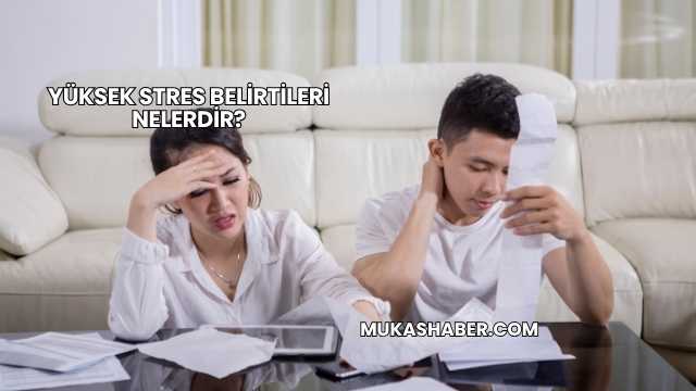Yüksek Stres Belirtileri Nelerdir?