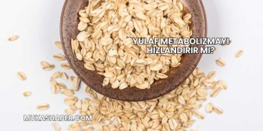 Yulaf Metabolizmayı Hızlandırır mı?