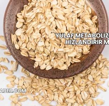 Yulaf Metabolizmayı Hızlandırır mı?