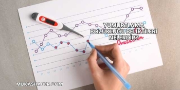 Yumurtlama Bozukluğu Belirtileri Nelerdir?