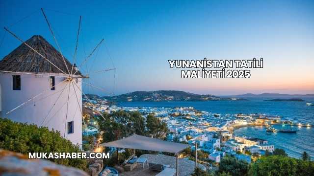Yunanistan Tatili Maliyeti 2025
