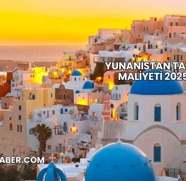 Yunanistan Tatili Maliyeti 2025
