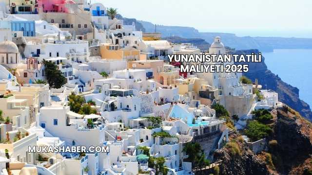Yunanistan Tatili Maliyeti 2025