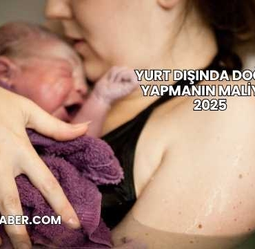 Yurt Dışında Doğum Yapmanın Maliyeti 2025