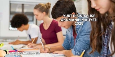 Yurt Dışında Lise Okumanın Maliyeti 2025