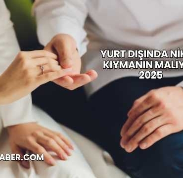 Yurt Dışında Nikah Kıymanın Maliyeti 2025