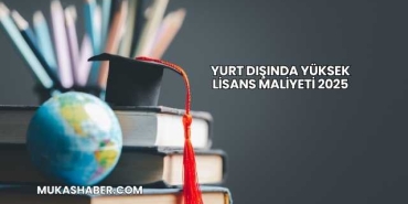 Yurt Dışında Yüksek Lisans Maliyeti 2025