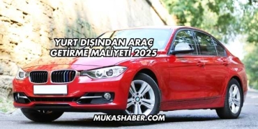 Yurt Dışından Araç Getirme Maliyeti 2025
