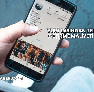 Yurt Dışından Telefon Getirme Maliyeti 2025