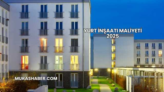 Yurt İnşaatı Maliyeti 2025