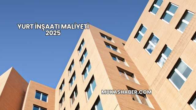 Yurt İnşaatı Maliyeti 2025
