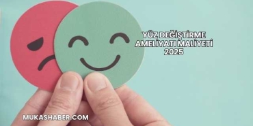 Yüz Değiştirme Ameliyatı Maliyeti 2025