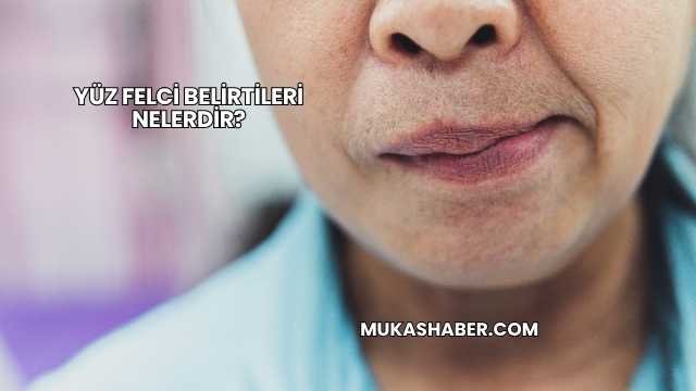 Yüz Felci Belirtileri Nelerdir?