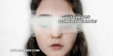 Yüz Körlüğü Belirtileri Nelerdir?