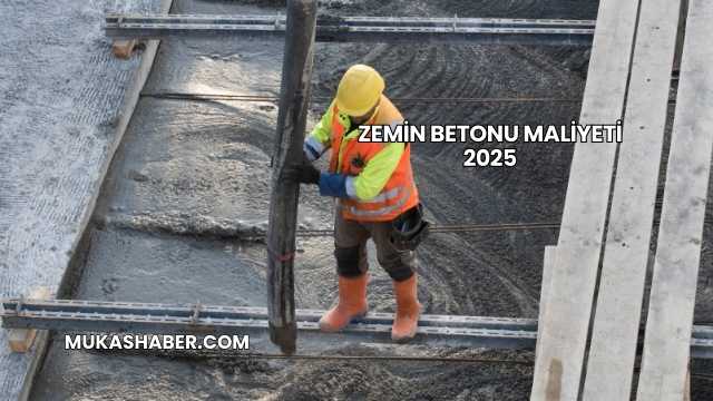 Zemin Betonu Maliyeti 2025