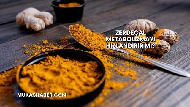 Zerdeçal Metabolizmayı Hızlandırır mı?