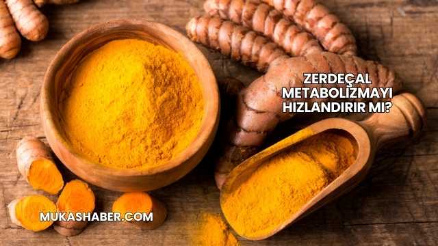 Zerdeçal Metabolizmayı Hızlandırır mı?