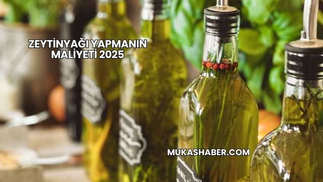 Zeytinyağı Yapmanın Maliyeti 2025